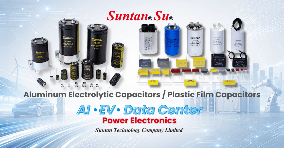 Suntan Aluminum Electrolytic and Plastic Film Capacitors for AI, EV and Data Center Power Electronics Applications